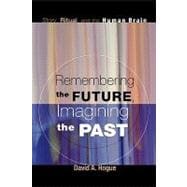 Remembering the Future, Imagining the Past: Story, Ritual, and the Human Brain,9781606088609