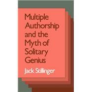 Multiple Authorship and the Myth of Solitary Genius