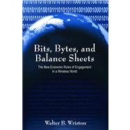 Bits, Bytes, and Balance Sheets The New Economic Rules of Engagement in a Wireless World