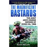 The Magnificent Bastards The Joint Army-Marine Defense of Dong Ha, 1968