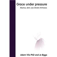 Grace under Pressure : Martial Arts and Sports Hypnosis