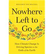 Nowhere Left to Go How Climate Change Is Driving Species to the Ends of the Earth