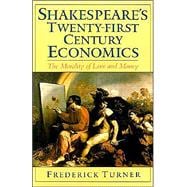 Shakespeare's Twenty-First Century Economics The Morality of Love and Money