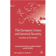 The European Union and Internal Security Guardian of the People?
