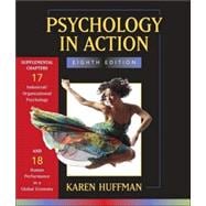 Psychology in Action: Chapter 17 Industrial / Organizational Psychology; Chapter 18 Human Performance in a Global Economy, 8th Edition