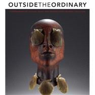 Outside the Ordinary : Contemporary Art in Glass, Wood, and Ceramics from the Wolf Collection