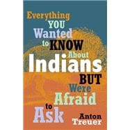 Everything You Wanted to Know about Indians But Were Afraid to Ask