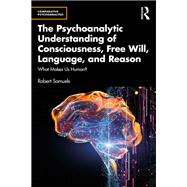 The Psychoanalytic Understanding of Consciousness, Free Will, Language, and Reason book cover, ISBN 9781032428611
