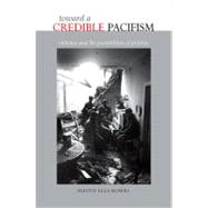 Toward a CToward a Credible Pacifismredible Pacifism : Violence and the Possibilities of Politics