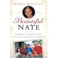 Beautiful Nate A Memoir of a Family's Love, a Life Lost, and Heaven's Promises