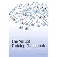The Virtual Training Guidebook How to Design, Deliver, and Implement Live Online Learning