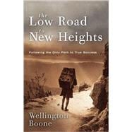 The Low Road to New Heights Following the Only Path to True Success