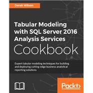 Tabular Modeling with SQL Server 2016 Analysis Services Cookbook