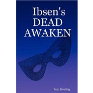 Ibsen's DEAD AWAKEN