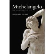 Michelangelo; The Achievement of Fame, 1475-1534
