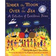 Under the Moon and over the Sea : A Collection of Caribbean Poems