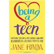 Being a Teen Everything Teen Girls & Boys Should Know About Relationships, Sex, Love, Health, Identity & More