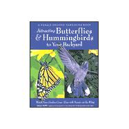 Attracting Butterflies and Hummingbirds to Your Backyard : Watch Your Garden Come Alive with Beauty on the Wing