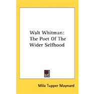 Walt Whitman : The Poet of the Wider Selfhood