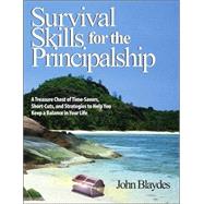 Survival Skills for the Principalship : A Treasure Chest of Time-Savers, Short-Cuts, and Strategies to Help You Keep a Balance in Your Life