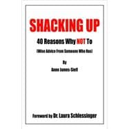 Shacking Up : 40 Reasons Why Not to (Wise Advice from Someone Who Has)