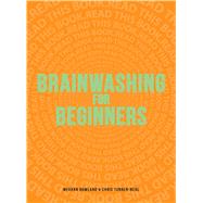 Brainwashing for Beginners : Read This Book. Read This Book. Read This Book