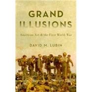 Grand Illusions American Art and the First World War