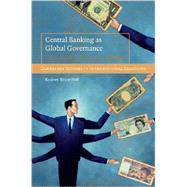 Central Banking as Global Governance: Constructing Financial Credibility