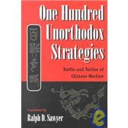 One Hundred Unorthodox Strategies: Battle And Tactics Of Chinese Warfare