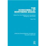 The Konkomba of Northern Ghana: Edited From His Published and Unpublished Writings by Jack Goody