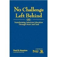 No Challenge Left Behind : Transforming American Education Through Heart and Soul