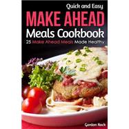 Quick and Easy Make Ahead Meals Cookbook