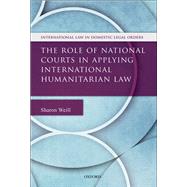 The Role of National Courts in Applying International Humanitarian Law