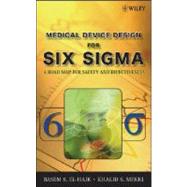 Medical Device Design for Six Sigma A Road Map for Safety and Effectiveness