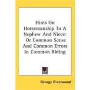 Hints on Horsemanship to a Nephew and Niece : Or Common Sense and Common Errors in Common Riding