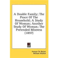 A Double Family/ The Peace Of The Household/ A Study Of Woman/ Another Study Of Woman/ The Pretended Mistress
