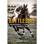 Battleship: A Daring Heiress, a Teenage Jockey, and America's Horse