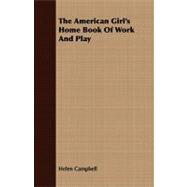 The American Girl's Home Book of Work and Play