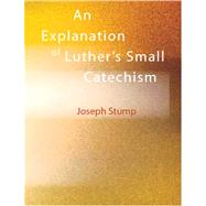 Explanation of Luther's Small Catechism : A Handbook for the Catechetical Class
