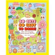 So Cute, So Easy to Draw! Over 700 Everyday Items Turned into Art