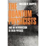 The Quantum Physicists And an Introduction to Their Physics