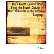 Ahn's Fourth German Book : Being the Fourth Division of Ahn's Rudiments of the German Language