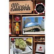 Illinois Curiosities Quirky Characters, Roadside Oddities & Other Offbeat Stuff