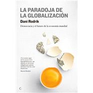 La paradoja de la globalización Democracia y el futuro de la economía mundial