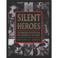 Silent Heroes The Bravery & Devotion of Animals in War