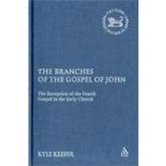 The Branches of the Gospel of John The Reception of the Fourth Gospel in the Early Church