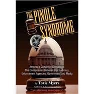 The Pinole Syndrome: America's Culture of Corruption : the Conspiracies Between Our Judiciary, Enforcement Agencies, Government and Media