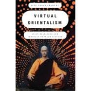 Virtual Orientalism Asian Religions and American Popular Culture