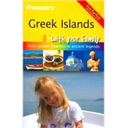 Frommer's<sup><small>TM</small></sup> Greek Islands With Your Family: From Golden Beaches to Ancient Legends