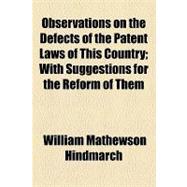 Observations on the Defects of the Patent Laws of This Country